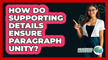 How Do Supporting Details Ensure Paragraph Unity?