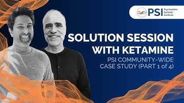 Solution Theory & Ketamine | Part 1/4 | PSI Community-Wide Case Study with Eric Bowers & Saj Razvi