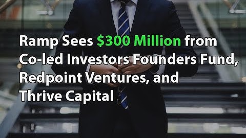 Ramp Sees $300 Million from Co-led Investors Founders Fund, Redpoint Ventures, and Thrive Capital