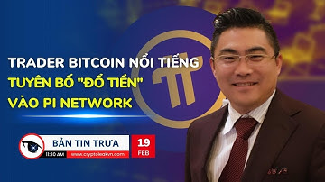 [Bản tin trưa] - Trader Bitcoin Nổi Tiếng Tuyên Bố "Đổ Tiền" Vào Pi Network
