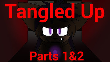 || Tangled Up || parts 1&2