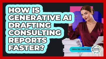 How Is Generative AI Drafting Consulting Reports Faster? - Consulting Career Hub
