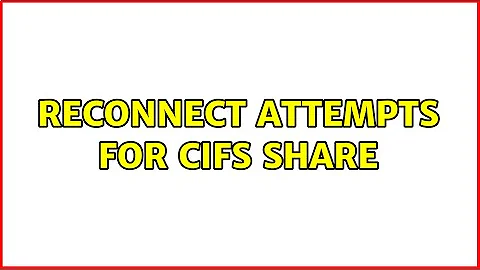 Reconnect Attempts for CIFS share