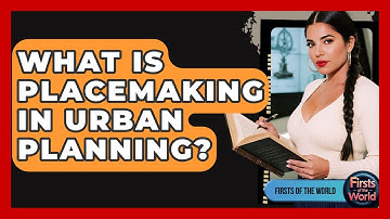 What Is Placemaking In Urban Planning? - Firsts of the World