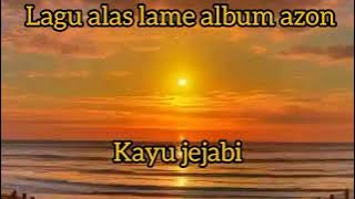 lagu alas lame album azon : kayu jejabi
