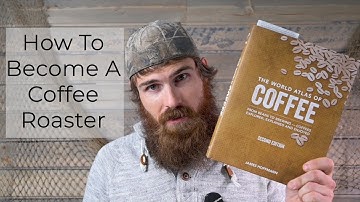 HOW TO BECOME A COFFEE ROASTER? -  Getting Started: Everything You Need To Know