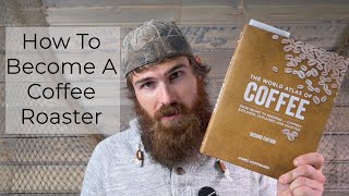 HOW TO BECOME A COFFEE ROASTER? -  Getting Started: Everything You Need To Know