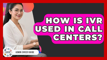 How Is IVR Used In Call Centers? - Admin Career Guide