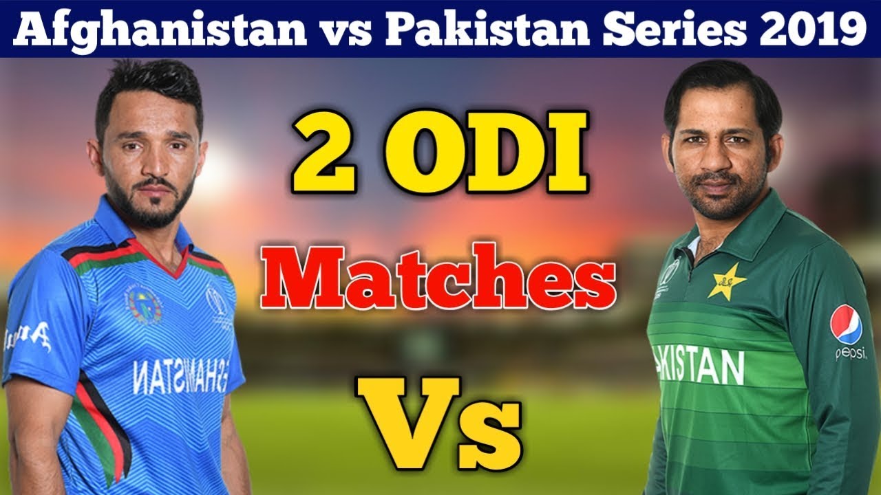 Afghanistan Vs Pakistan 2 Odi Matches Series 2019 Afg Vs Pak