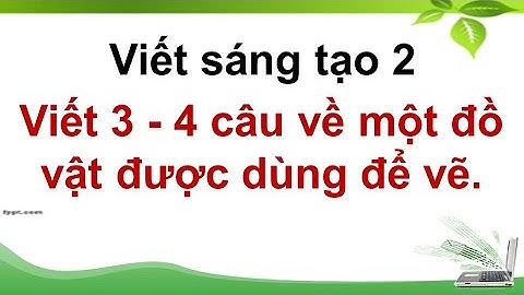 Viết 3 - 4 câu về một đồ vật được dùng để vẽ