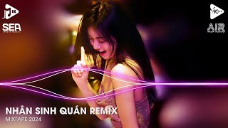 Nhân Sinh Quán Remix - Kiếp Người Đa Đoan Danh Lợi Khiến Từ Bi Biến Tan Remix Tiktok 2024