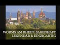 Worms am Rhein: Sagenhaft, Legendär, Historisch: Kaiserdom, Lutherstadt, Jüdisches Erbe, Nibelungen