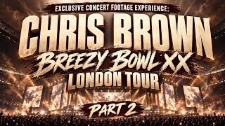 Exclusive Concert Footage Experience: Chris Brown Breezy Bowl XX London Tour Part 2