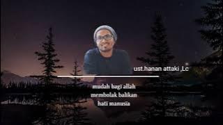 mudah bagi allah membolak balikan hati manusia || ust.hanan attaki ,Lc