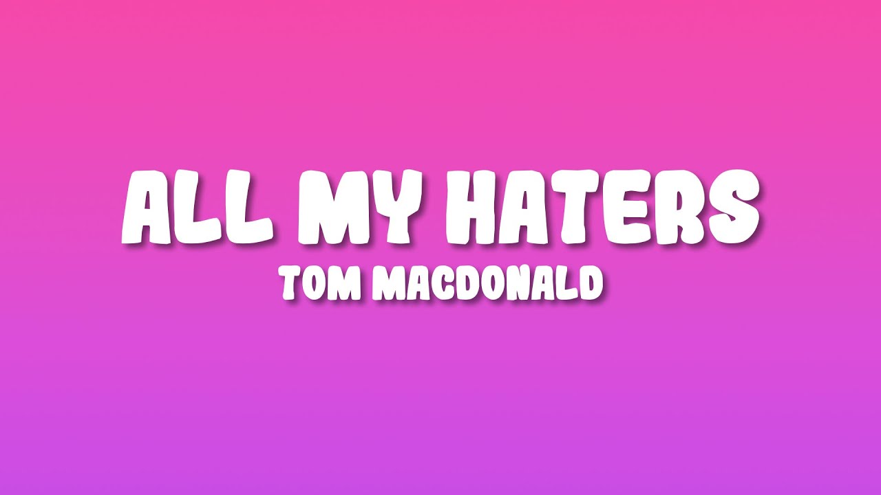Tom MacDonald - All My Haters (Lyrics)