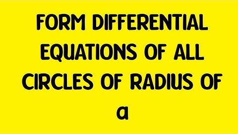182/1000 | FORM DIFFERENTIAL EQUATIONS OF ALL CIRCLES OF RADIUS OF a