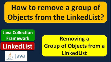 How to remove a group of Objects from the LinkedList? | Java Collection Framework