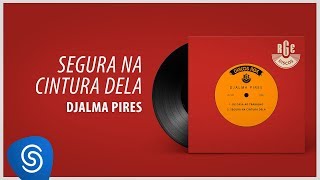 Djalma Pires - Segura Na Cintura Dela (Álbum Completo: Compacto Simples)