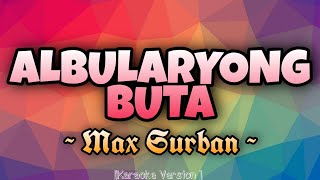 Max Surban - ALBULARYONG BUTA [Karaoke Version]