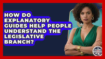 How Do Explanatory Guides Help People Understand the Legislative Branch?