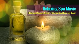 Relaxing Spa Music / Massage Music / Relaxing Spa Music for Sleep