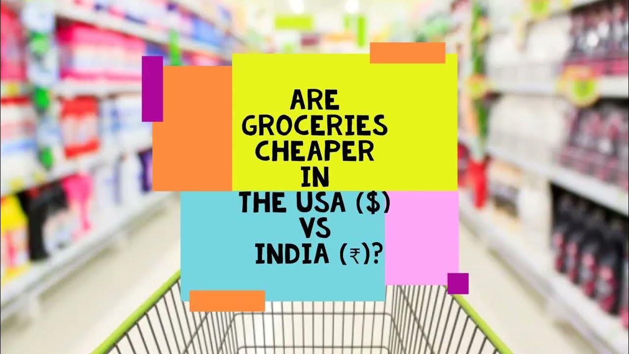 are-groceries-cheaper-in-the-usa-vs-india-groceries-inflation