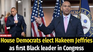House Democrats elect Hakeem Jeffries as first Black leader in Congress
