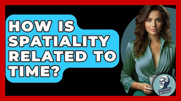 How Is Spatiality Related To Time? - Philosophy Beyond