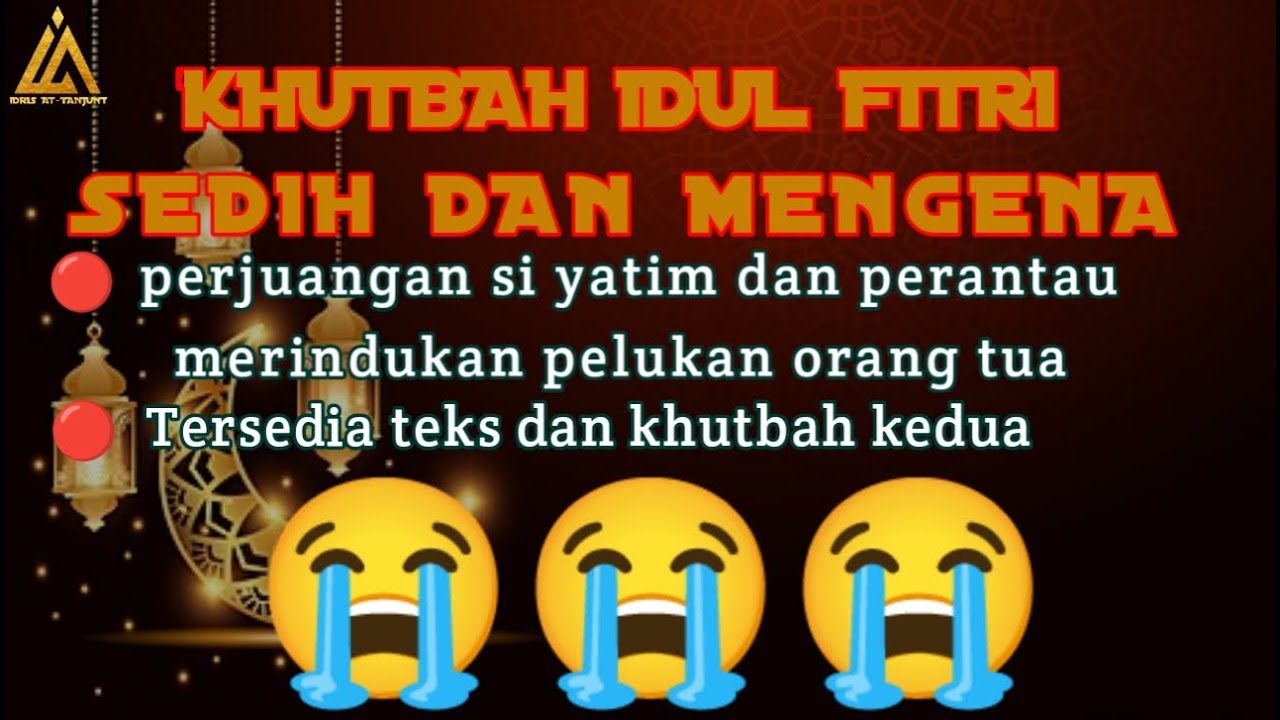 TEKS KHUTBAH IDUL FITRI (( TANGISAN SI YATIM DAN PERANTAU MERINDUKAN PELUKAN ORANG TUA )) sedih