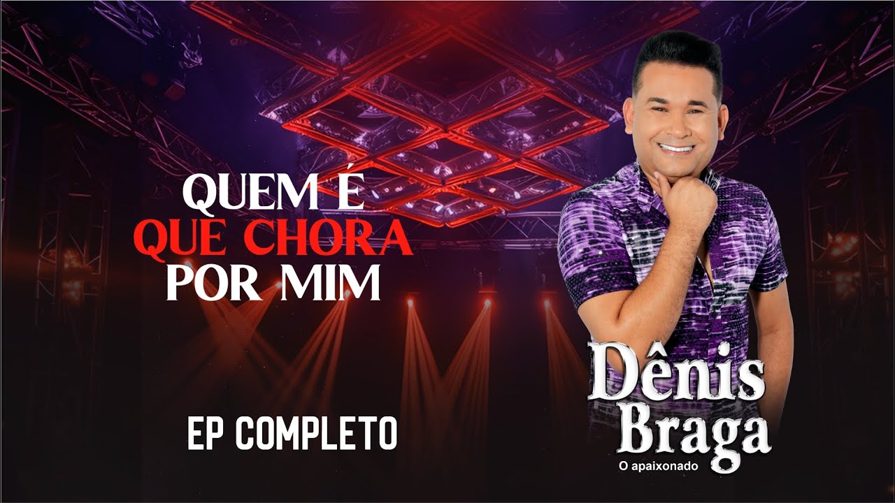 Dênis Braga - Quem é Que Chora Por Mim | EP Completo