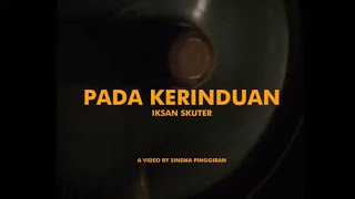 Iksan Skuter - Pada Kerinduan