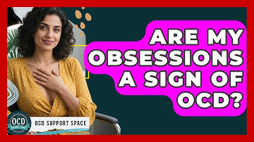 Are My Obsessions A Sign Of OCD? - OCD Support Space