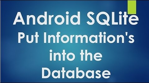 Android SQLite Tutorial - 2 - Put informations into the database