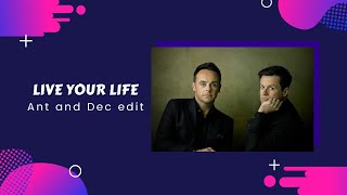 Live Your Life - Ant and Dec edit