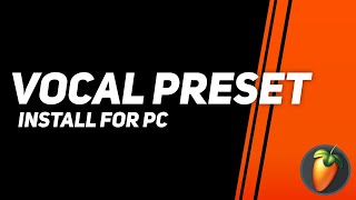 How to install vocal preset in FL Studio on PC