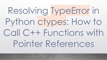 Resolving TypeError in Python ctypes: How to Call C+ +  Functions with Pointer References