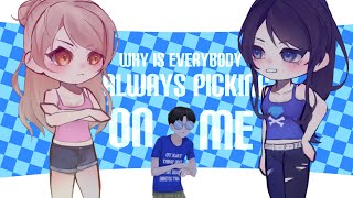 Why Is Everybody Always Picking On Me  Gacha  Class Of 09