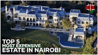 Top 5 Most Luxurious Estate for the wealthy in Nairobi, Kenya