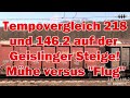 Tempovergleich! 218 und 146.2 auf der Geislinger Steige: 218 richtige Mühe versus 146.2 &quot;Fliegfuhre&quot;