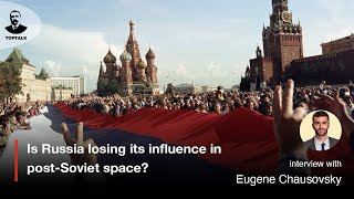 Details Is Russia losing its influence in post-Soviet space Eugene Chausovsky | Toptalk Update