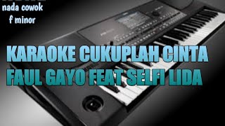 KARAOKE CUKUPLAH CINTA(faul gayo/selfi lida) nada cowok f minor