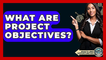 What Are Project Objectives? - AssetsandOpportunity.org