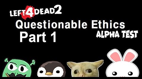 L4D2 CCP Questionable Ethics Alpha Test Part 1