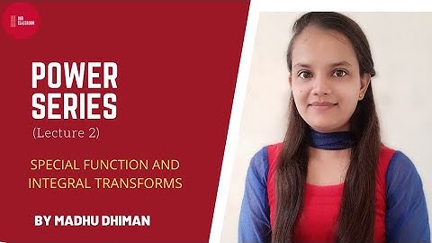 POWER SERIES || LECTURE 2 || SPECIAL FUNCTIONS AND INTEGRAL TRANSFORMS