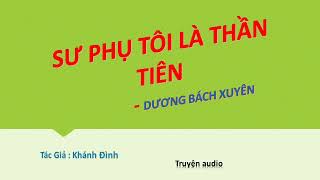 Tập 104-106  02 - Sư Phụ Tôi Là Thần Tiên - Dương Bách Xuyên, Tác giả: Khánh Đình, Truyện audio.