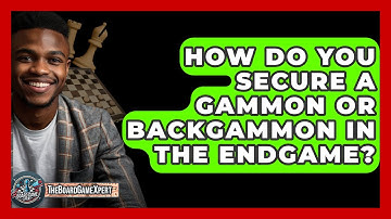 How Do You Secure A Gammon Or Backgammon In The Endgame? - The Board Game Xpert