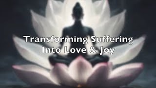 Transforming Suffering into Love and Understanding: 20 Minute Meditation for Kindness and Compassion