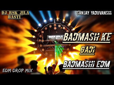 Badmash ke gadi_sanjay yaduvanshi | hard vibration mix | edm drop mix badmashi song 