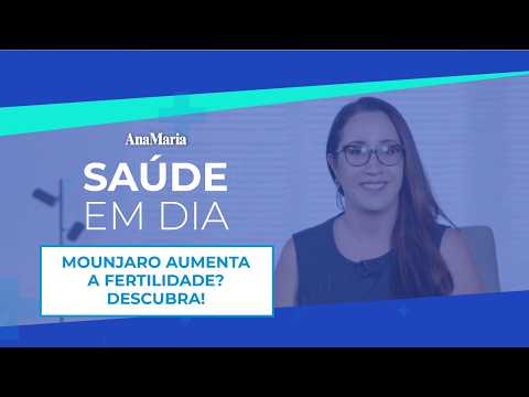 MOUNJARO AUMENTA A FERTILIDADE? DESCUBRA! | ANAMARIA SAÚDE EM DIA