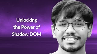 Unlocking the Power of Shadow DOM | Ankit Gupta | Conf42 JavaScript 2023